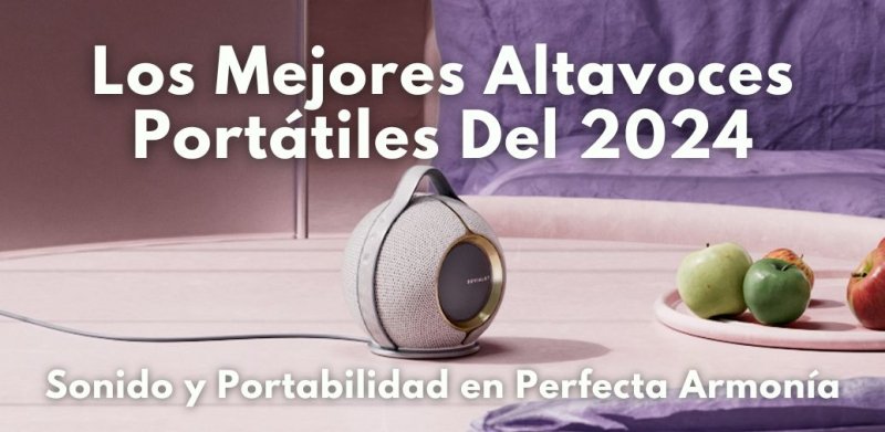 Los Mejores Altavoces Portátiles del 2024: Sonido y Portabilidad