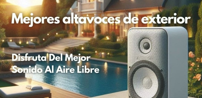 Mejores Altavoces de Exterior de 2024: Sonido Perfecto al Aire Libre