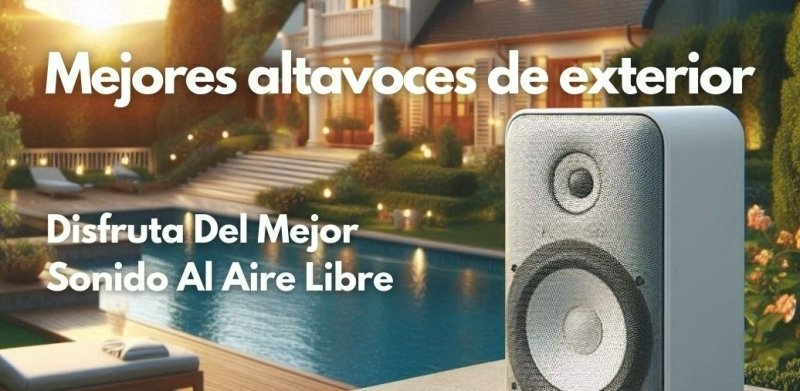 Mejores Altavoces de Exterior: Sonido Perfecto al Aire Libre