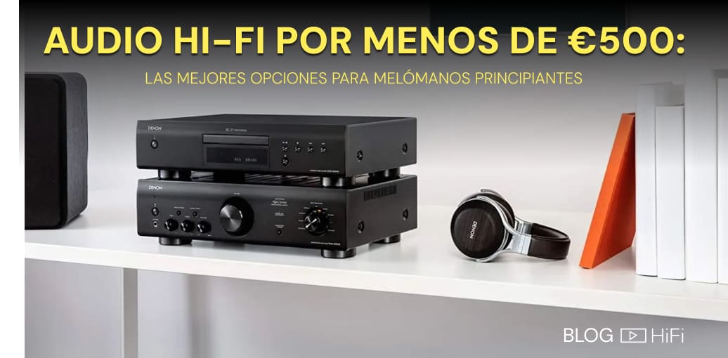 Audio Hi-fi por Menos de €500: Las 15 mejores opciones para melómanos principiantes [2024]